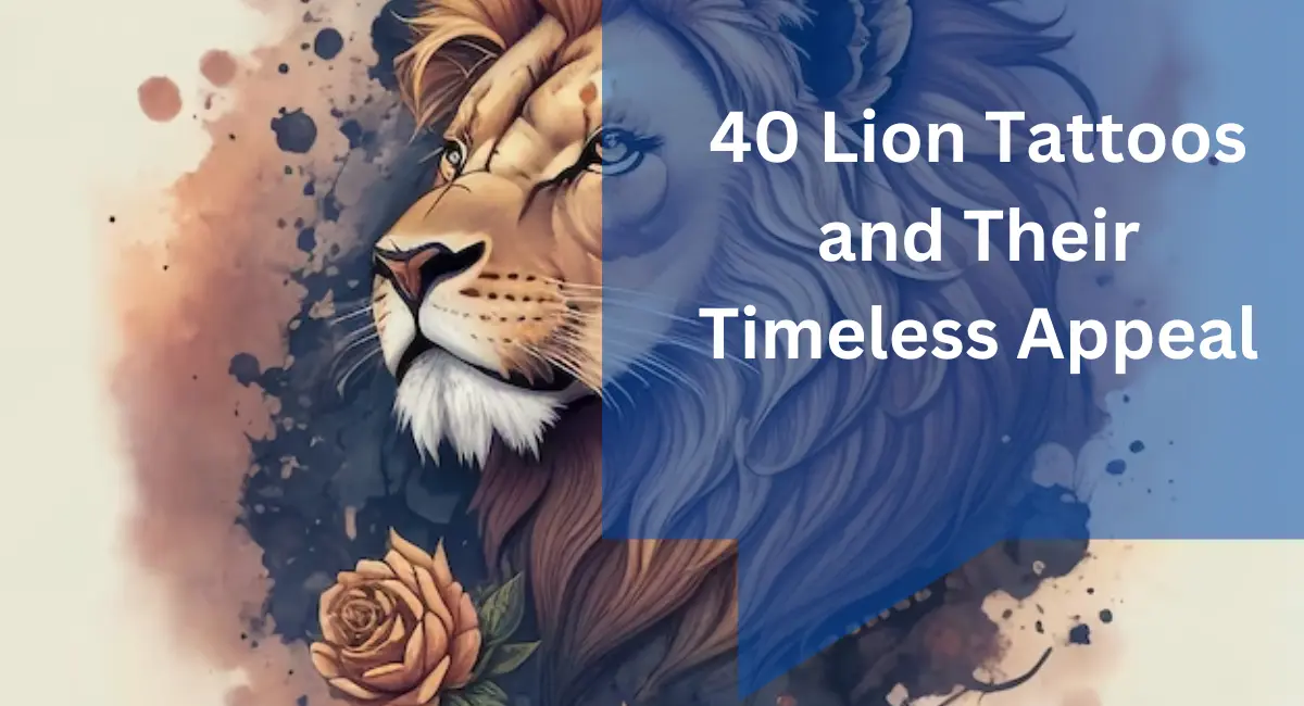 40 Lion Tattoos and Their Timeless Appeal